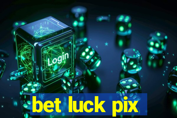 bet luck pix